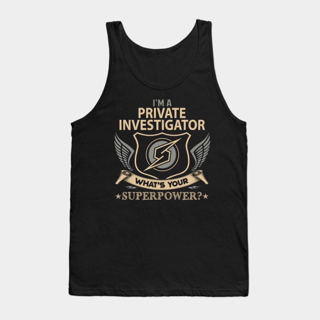 Private Investigator T Shirt - Superpower Gift Item Tee Tank Top by Cosimiaart